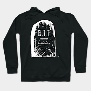 R.I.P to your opinion. Hoodie